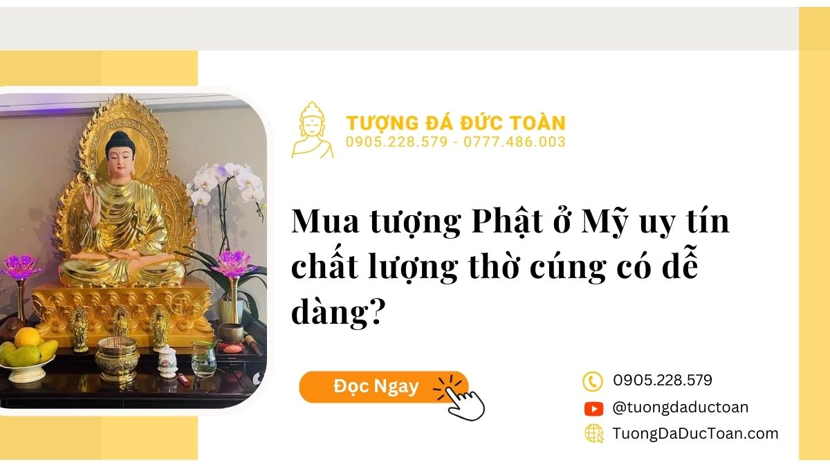 Mua tượng Phật ở Mỹ uy tín chất lượng để thờ cúng