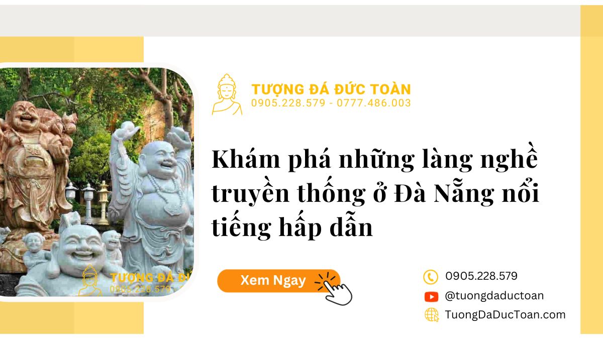 KHÁM PHÁ NHỮNG LÀNG NGHỀ TRUYỀN THỐNG Ở ĐÀ NẴNG NỔI TIẾNG HẤP DẪN
