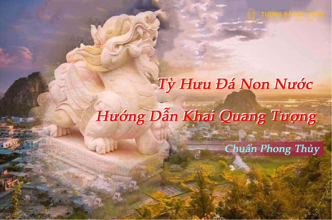 Tỳ Hưu Đá Non Nước – Hướng Dẫn Khai Quang Tượng Chuẩn Phong Thủy