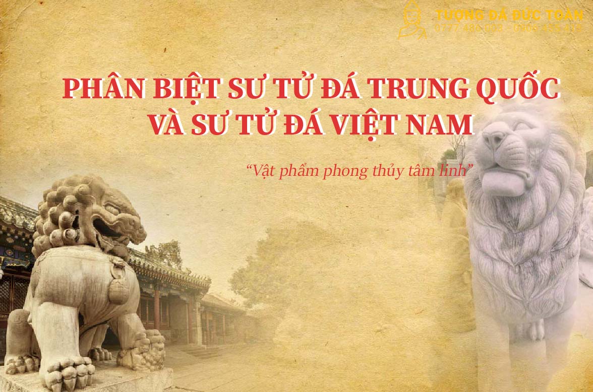 Phân biệt Sư Tử Đá Trung Quốc Và Sư Tử Đá Việt Nam 