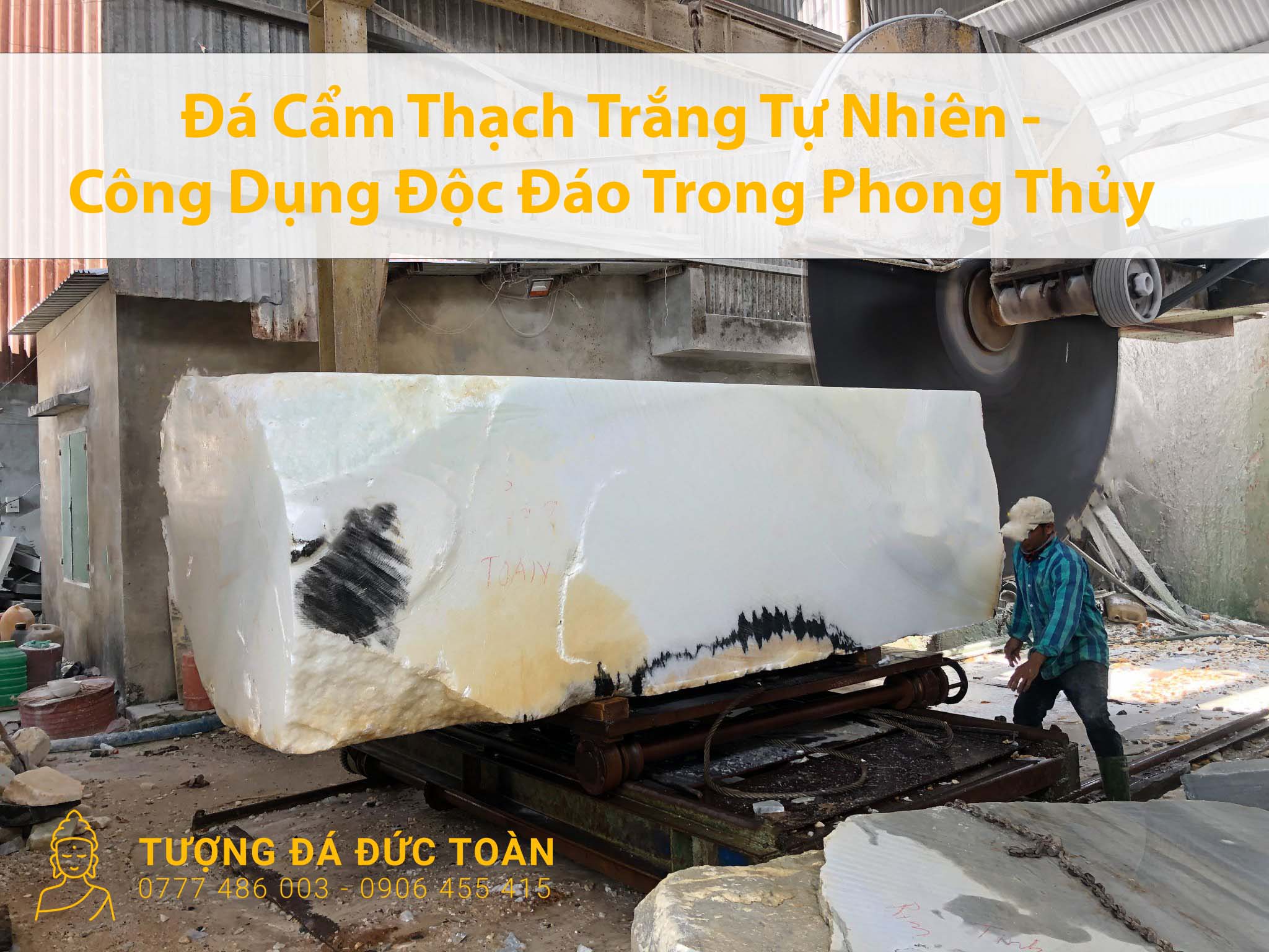 Đá Cẩm Thạch Trắng Tự Nhiên - Công Dụng Độc Đáo Trong Phong Thủy - tại cơ sở Tượng Đá Đức Toàn