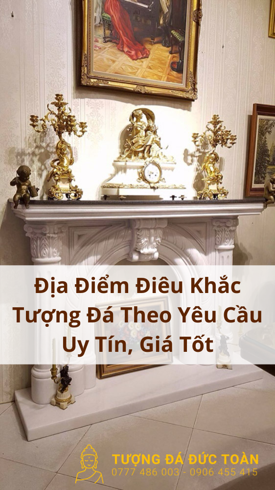 Địa Điểm Điêu Khắc Tượng Đá Theo Yêu Cầu Uy Tín, Giá Tốt