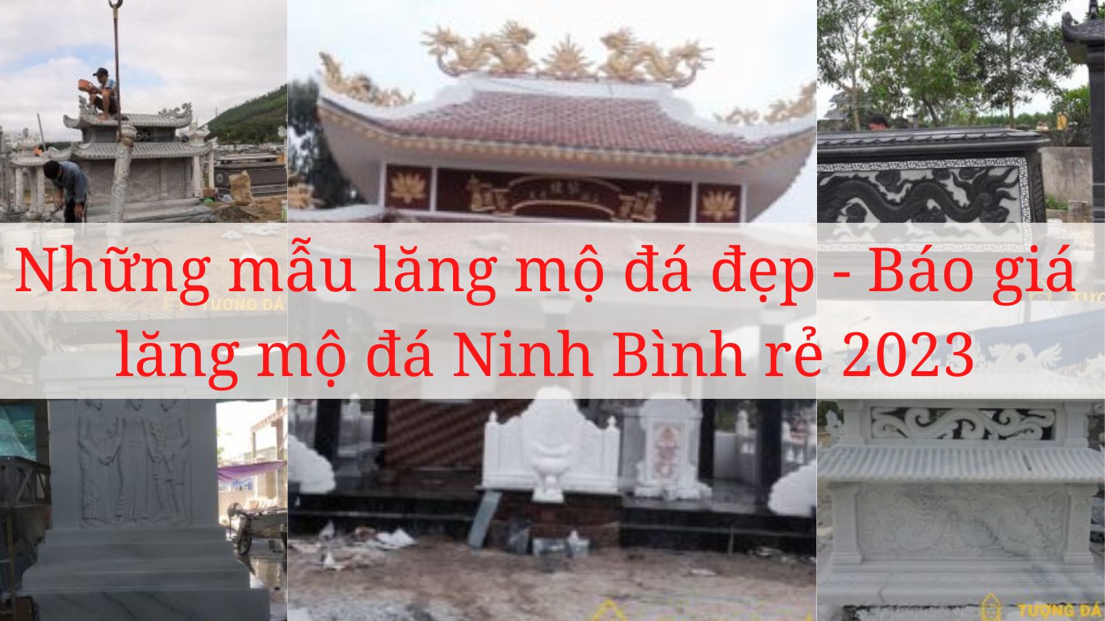 Những mẫu lăng mộ đá đẹp – Báo giá lăng mộ đá Ninh Bình rẻ 2023